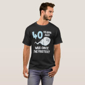 Vor 40 Jahren war ich einst der schnellste 40. Geb T-Shirt (Vorne ganz)