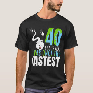 Vor 40 Jahren war ich einst der schnellste 40. Geb T-Shirt