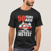 Vor 50 Jahren war ich das schnellste 50. Geburtsta T-Shirt (Vorderseite)