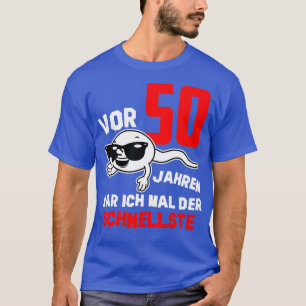 Vor 50 Jahren war ich der schnellste lustige Gebur T-Shirt