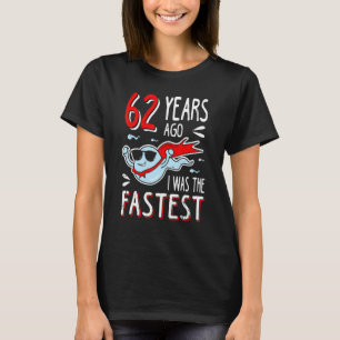 Vor 62 Jahren war ich der schnellste 62. Geburtsta T-Shirt