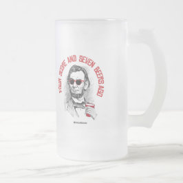 Vor Abraham Lincoln - vier Kerbe und sieben Bieren Mattglas Bierglas