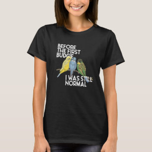Vor dem ersten Budgie war ich immer noch ein norma T-Shirt