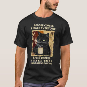 Vor dem Kaffee hasse ich jeden, danach Kaffee schw T-Shirt