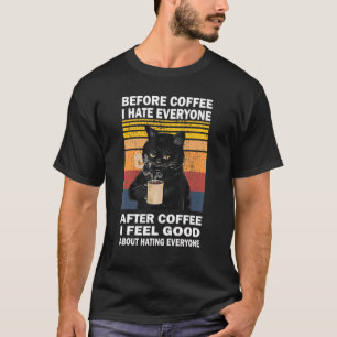 Vor dem Kaffee hasse ich jeden, danach trinke ich  T-Shirt
