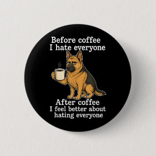 Vor dem Kaffee hasse ich jeden, nach dem Kaffee fü Button