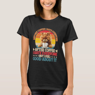 Vor dem Kaffee hasse ich jeden, nachdem ich mich b T-Shirt