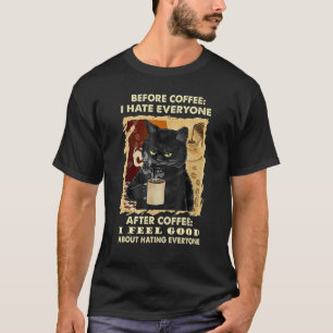 Vor dem Kaffee hasse ich jeden schwarzen Kater bei T-Shirt