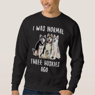 Vor drei Huskies war ich ein normaler Hund von Lov Sweatshirt