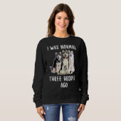 Vor drei Huskies war ich ein normaler Hund von Lov Sweatshirt (Vorne ganz)