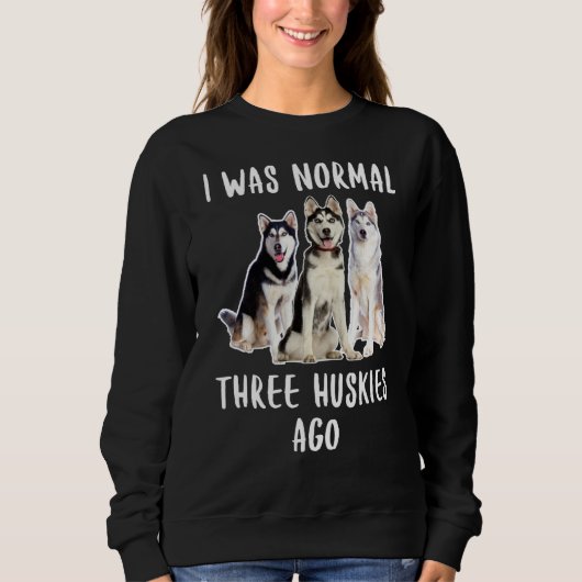 Vor drei Huskies war ich ein normaler Hund von Lov Sweatshirt (Vorderseite)
