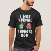 Vor zwei Robotern war ich normal T-Shirt (Vorderseite)