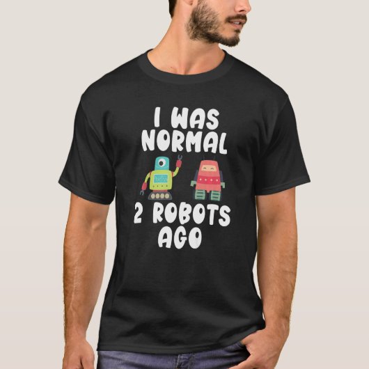 Vor zwei Robotern war ich normal T-Shirt (Vorderseite)