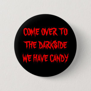 VORBEIGEKOMMEN ZUM DARKSIDE HABEN WIR SÜSSIGKEIT BUTTON
