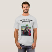 VORBEREITEN, MEIN KIND ZU VERSUCHEN UND ZU FANGEN T-Shirt (Vorne ganz)