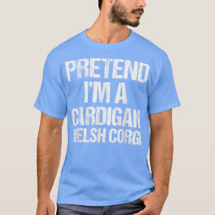 Vorgeben, ich bin ein Kardigan Welsh Corgi Lazy Ha T-Shirt