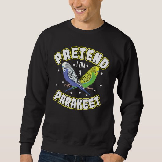Vorgeben, ich bin ein Parakeet Sweatshirt (Vorderseite)