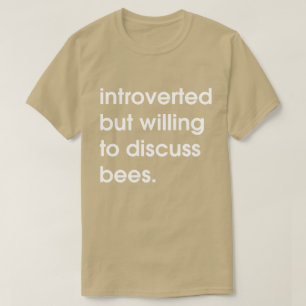 Vorgestellt, aber bereit, Bienen zu diskutieren. T-Shirt
