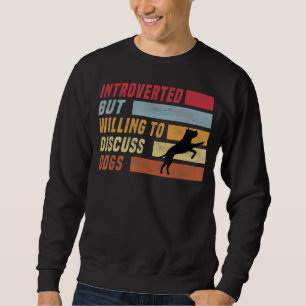 Vorgestellt, aber bereit, über Hunde zu diskutiere Sweatshirt