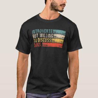 Vorgestellt, aber bereit, über Hunde zu diskutiere T-Shirt