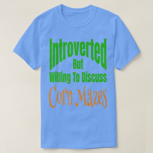 Vorgestellt, aber bereit, über Mais zu diskutieren T-Shirt (Design vorne)