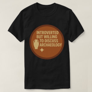 Vorgestellt, aber willens, Archäologie zu diskutie T-Shirt