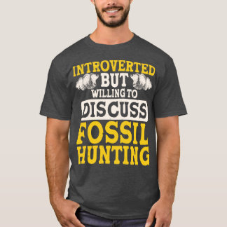 Vorgestellt, aber willens, Fossilienjagd zu diskut T-Shirt