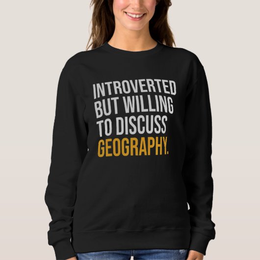 Vorgestellt, aber willens, Geografie zu diskutiere Sweatshirt (Vorderseite)