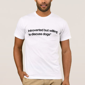 Vorgestellt, aber willens, Hunde zu diskutieren T-Shirt