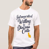 Vorgestellt, aber willens, Katzen zu diskutieren T-Shirt (Vorderseite)