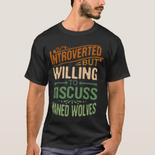 Vorgestellt, aber willens, Maned Wölves zu diskuti T-Shirt