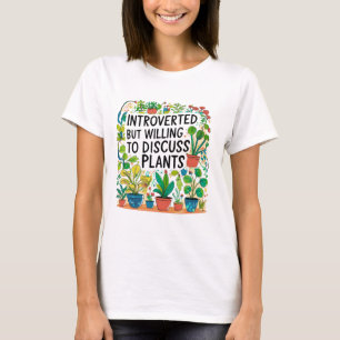Vorgestellt, aber willens, Pflanze zu diskutieren  T-Shirt