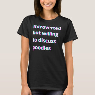Vorgestellt, aber willens, Poodles zu diskutieren T-Shirt