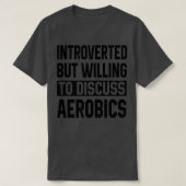Vorgestellt, aber willens, über Aerobic zu diskuti T-Shirt (Design vorne)