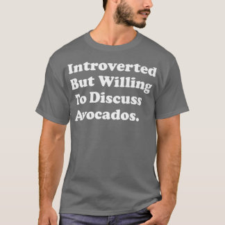 Vorgestellt, aber willens, über Avocados zu diskut T-Shirt