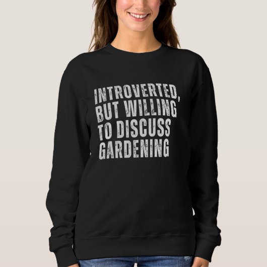 Vorgestellt, aber willens, über das Gärtnern-Intro Sweatshirt (Vorderseite)