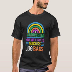 Vorgestellt, aber willens, über Lug Bags zu diskut T-Shirt