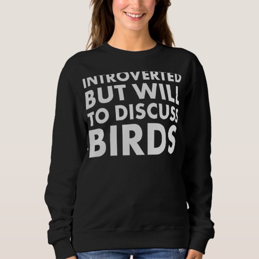 Vorgestellt, aber willens, über Vögel zu diskutier Sweatshirt (Vorderseite)