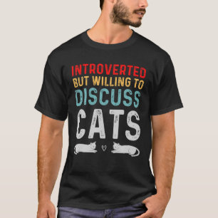 Vorgestellt, aber willens zu diskutieren Katzen Kä T-Shirt