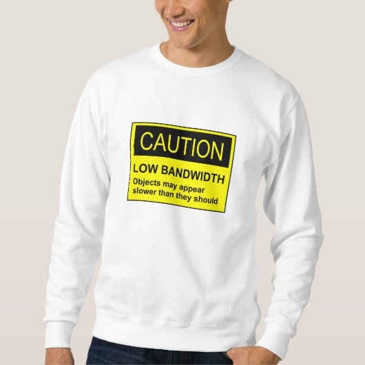 Vorsicht bei geringer Bandbreite Sweatshirt (Vorderseite)