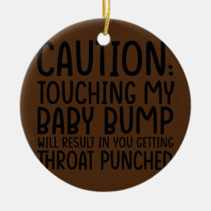 Vorsicht beim Berühren meines Baby-Bump führt be Keramik Ornament