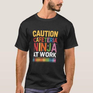 Vorsicht Cafeteria-Ninja bei der Arbeit Zurück zur T-Shirt