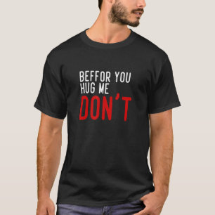 Vorsicht, dass du mich umarmst T-Shirt