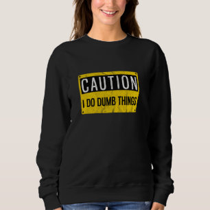 Vorsicht, dass ich dumme Dinge Gag-Warnzeichen Sweatshirt