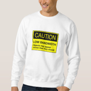 Vorsicht geringe Bandbreite Sweatshirt