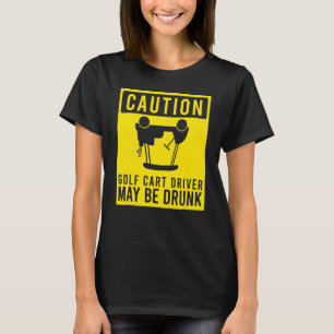 Vorsicht Golf Cart Driver kann Betrunken Golfer Hu T-Shirt