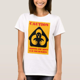 VORSICHT "GROPING JOE" BIDEN ist im GEBÄUDE T-Shirt