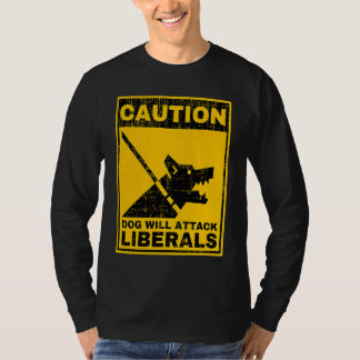 Vorsicht, Hund wird die liberalen Sarcastic Warnin T-Shirt