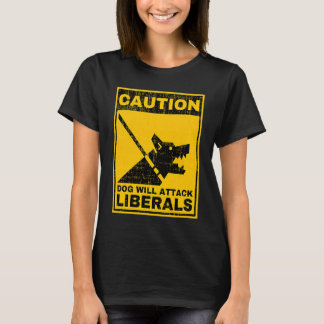 Vorsicht, Hund wird die liberalen Sarcastic Warnin T-Shirt