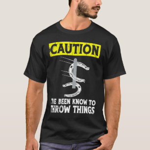 Vorsicht, ich bin dafür bekannt, Dinge Hufeisen zu T-Shirt